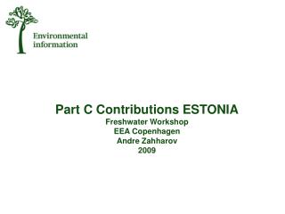 Part C Contributions ESTONIA Freshwater Workshop EEA Copenhagen Andre Zahharov 2009