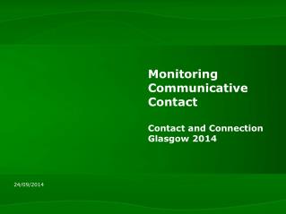 Monitoring Communicative Contact Contact and Connection Glasgow 2014