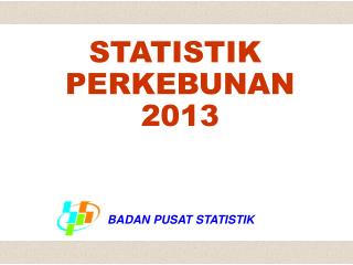 STATISTIK PERKEBUNAN 2013