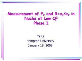Measurement of F 2 and R= σ L / σ T in Nuclei at Low Q 2 Phase I