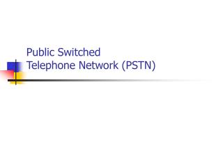 Public Switched Telephone Network (PSTN)