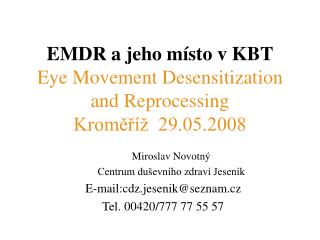 EMDR a jeho místo v KBT Eye Movement Desensitization and Reprocessing Kroměříž 29.05.2008