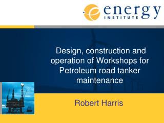 Design, construction and operation of Workshops for Petroleum road tanker maintenance