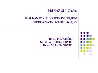 PRIKAZ SLUČAJA: BOLESNICA S PROTEINURIJUM NEPOZNATE ETIOLOGIJE?