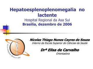 Hepatoesplenoplenomegalia no lactente Hospital Regional da Asa Sul Brasília, dezembro de 2006