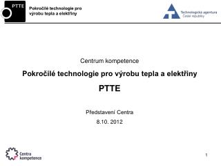 Centrum kompetence Pokročilé technologie pro výrobu tepla a elektřiny PTTE Představení Centra