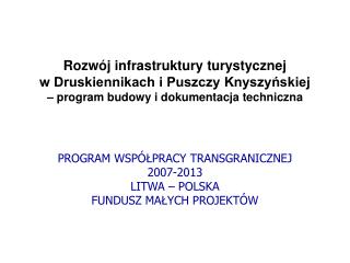 PROGRAM WSPÓŁPRACY TRANSGRANICZNEJ 2007-2013 LIT WA – POLSKA FUNDUSZ MAŁYCH PROJEKTÓW