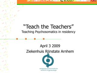 “Teach the Teachers” Teaching Psychosomatics in residency