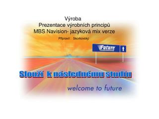 Výroba Prezentace výrobních principů MBS Navision- jazyková mix verze Připravil : Skorkovský