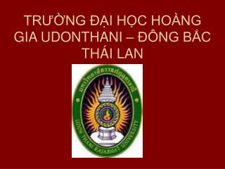 TRƯỜNG ĐẠI HỌC HOÀNG GIA UDONTHANI – ĐÔNG BẮC THÁI LAN