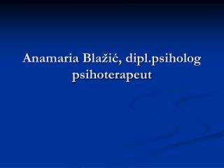 Anamaria Blažić, dipl.psiholog psihoterapeut