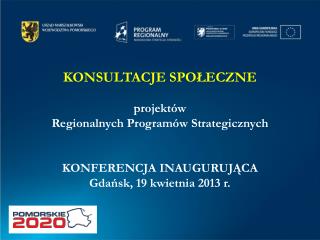 KONSULTACJE SPOŁECZNE projektów Regionalnych Programów Strategicznych KONFERENCJA INAUGURUJĄCA