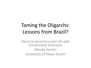 Taming the Oligarchs: Lessons from Brazil?