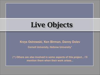 Krzys Ostrowski, Ken Birman, Danny Dolev Cornell University, Hebrew University *