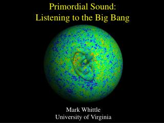 Primordial Sound: Listening to the Big Bang
