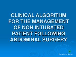 CLINICAL ALGORITHM FOR THE MANAGEMENT OF NON INTUBATED PATIENT FOLLOWING ABDOMINAL SURGERY