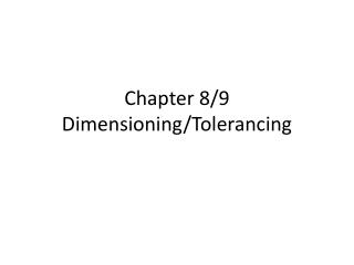 Chapter 8/9 Dimensioning/Tolerancing