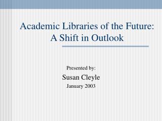 Academic Libraries of the Future: A Shift in Outlook