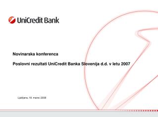 Novinarska konferenca Poslovni rezultati UniCredit Banka Slovenija d.d. v letu 2007