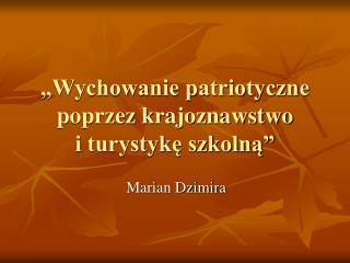 „Wychowanie patriotyczne poprzez krajoznawstwo i turystykę szkolną”