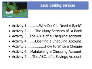 Activity 1………….Why Do You Need A Bank? Activity 2………The Many Services of a Bank