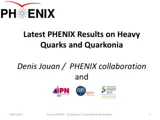 Latest PHENIX Results on Heavy Quarks and Quarkonia Denis Jouan / PHENIX collaboration and