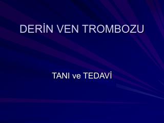 DERİN VEN TROMBOZU