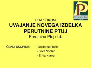 PRAKTIKUM UVAJANJE NOVEGA IZDELKA PERUTNINE PTUJ Perutnina Ptuj d.d.