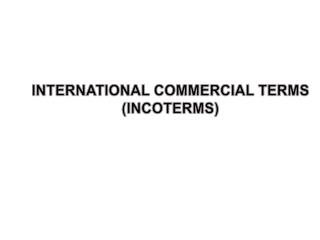 INTERNATIONAL COMMERCIAL TERMS (INCOTERMS)