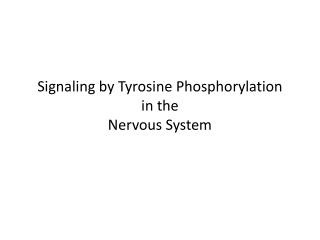 Signaling by Tyrosine Phosphorylation in the Nervous System