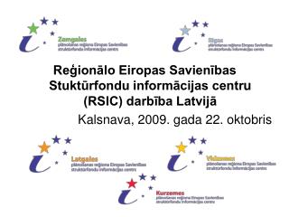 Reģionālo Eiropas Savienības Stuktūrfondu informācijas centr u (RSIC) darbība Latvijā