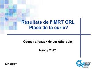 Résultats de l’IMRT ORL Place de la curie?