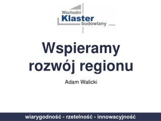 Wspieramy rozwój regionu Adam Walicki