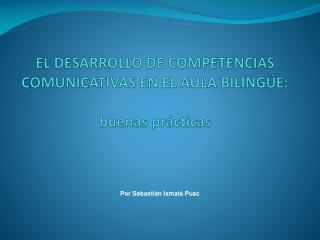 EL DESARROLLO DE COMPETENCIAS COMUNICATIVAS EN EL AULA BILINGÜE: buenas prácticas