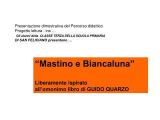 “Mastino e Biancaluna” Liberamente ispirato all’omonimo libro di GUIDO QUARZO