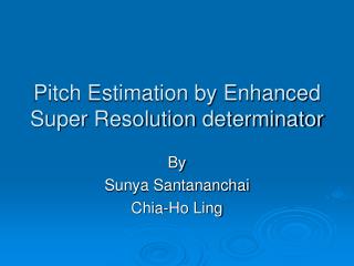 Pitch Estimation by Enhanced Super Resolution determinator