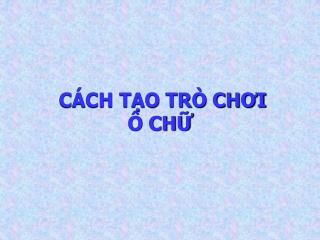 CÁCH TẠO TRÒ CHƠI Ô CHỮ