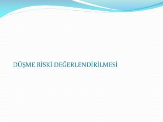 DÜŞME RİSKİ DEĞERLENDİRİLMESİ