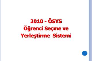 2010 - ÖSYS Öğrenci Seçme ve Yerleştirme Sistemi