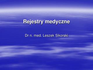 Rejestry medyczne Dr n. med. Leszek Sikorski
