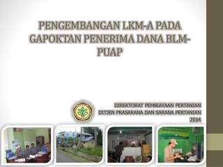 PENGEMBANGAN LKM-A PADA GAPOKTAN PENERIMA DANA BLM-PUAP