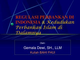 REGULASI PERBANKAN DI INDONESIA &amp; Kedudukan Perbankan Islam di Dalamnya