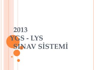 2013 YGS - LYS SINAV SİSTEMİ
