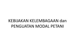 KEBIJAKAN KELEMBAGAAN dan PENGUATAN MODAL PETANI