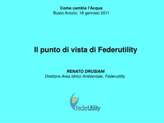 RENATO DRUSIANI Direttore Area Idrico Ambientale, Federutility