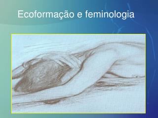 Ecoformação e feminologia