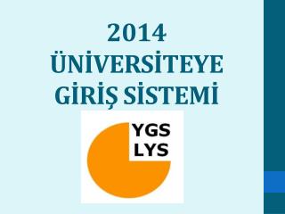 2014 ÜNİVERSİTEYE GİRİŞ SİSTEMİ