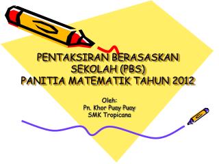 PENTAKSIRAN BERASASKAN SEKOLAH (PBS) PANITIA MATEMATIK TAHUN 2012