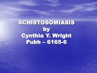 SCHISTOSOMIASIS by Cynthia Y. Wright Pubh – 6165-6