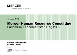 Mercer Human Re source Consulting Landelijke Eco nometristen Dag 2007